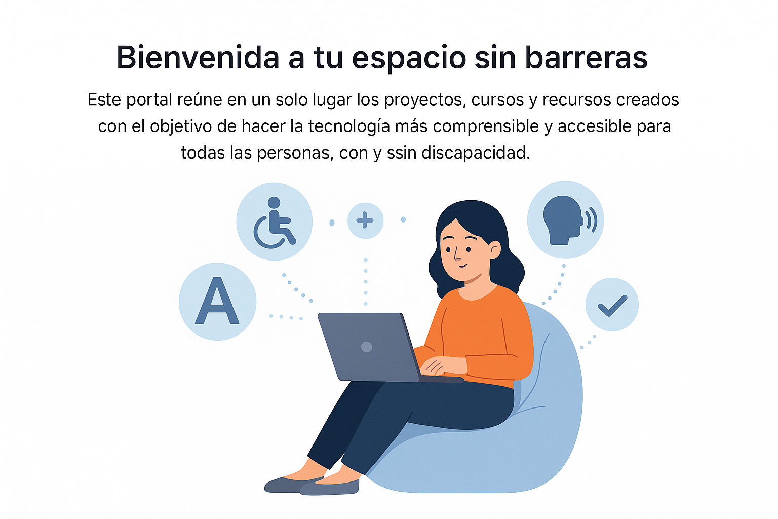 Ilustración de una mujer utilizando un portátil rodeada de iconos de accesibilidad digital y el texto Bienvenida a tu espacio sin barreras.